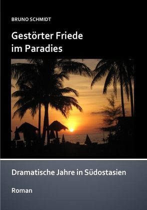 Khao Lak Trilogie / Gestörter Friede im Paradies von Schmidt,  Bruno