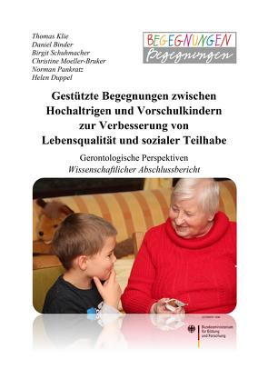 Gestützte Begegnungen zwischen Hochaltrigen und Vorschulkindern zur Verbesserung von Lebensqualität und sozialer Teilhabe von Binder,  Daniel, Duppel,  Helen, Klie,  Thomas, Moeller-Bruker,  Christine, Pankratz,  Norman, Schuhmacher,  Birgit