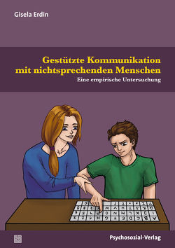 Gestützte Kommunikation mit nichtsprechenden Menschen von Erdin,  Gisela, Spielmann,  Martin