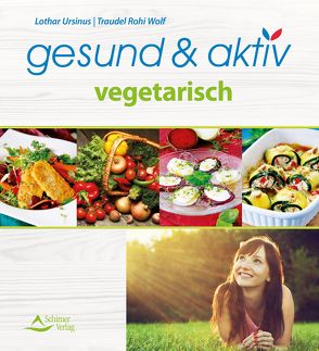 gesund & aktiv vegetarisch von Ursinus,  Lothar/Wolf,  Traudel Rohi