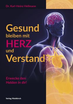 Gesund bleiben mit HERZ und Verstand von Hellmann,  Karl-Heinz