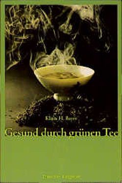 Gesund durch Grünen Tee von Bayer,  Klaus H