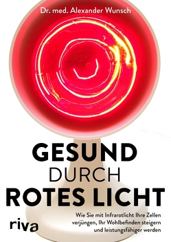 Gesund durch rotes Licht von Wunsch,  Dr. med. Alexander