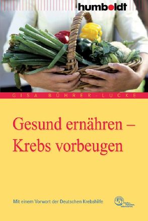 Gesund ernähren – Krebs vorbeugen von Bührer-Lucke,  Gisa