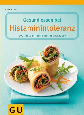 Gesund essen bei Histaminintoleranz von Kamp,  Anne