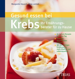 Gesund essen bei Krebs – Ihr Ernährungsberater für zu Hause von Heusch,  Margarete Agnes, Lemloh,  Anja