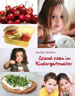Gesund essen im Kindergartenalter von Tschürtz,  Jennifer