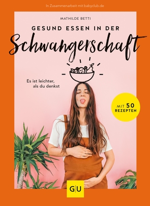 Gesund essen in der Schwangerschaft  von Betti,  Mathilde