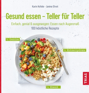 Gesund essen – Teller für Teller von Ehret,  Janine, Hofele,  Karin