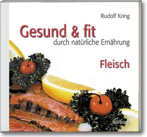 Gesund & fit – Fleisch von Kring,  Rudolf