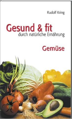 Gesund & fit – Gemüse von Kring,  Rudolf