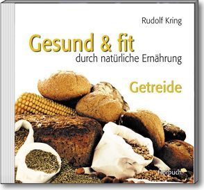 Gesund & fit – Getreide von Kring,  Rudolf