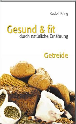 Gesund & fit – Getreide von Kring,  Rudolf