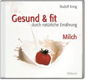 Gesund & fit – Milch von Kring,  Rudolf