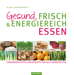 Gesund, frisch & energiereich essen von Höflinger,  Yvonne