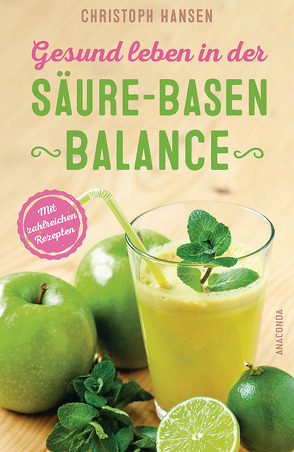 Gesund leben in der Säure-Basen-Balance. Mit zahlreichen Rezepten von Hansen,  Christoph