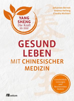 Gesund leben mit Chinesischer Medizin von Bernot,  Johannes, Hellwig,  Andrea, Nichterl,  Claudia, Schramm,  Helmut, Tetling,  Christiane