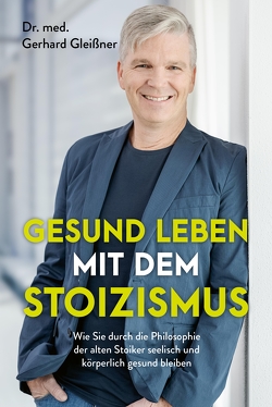 Gesund leben mit dem Stoizismus von Gleißner,  Gerhard