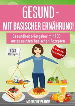 Gesund – Mit basischer Ernährung! von Pfanne,  Magische