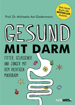 Gesund mit Darm. Fitter, gelassener und jünger mit dem richtigen Mikrobiom von Axt-Gadermann,  Michaela