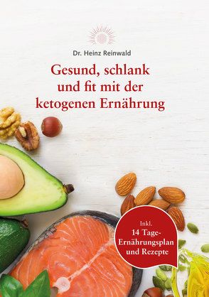 Gesund, schlank und fit mit der ketogenen Ernährung von Reinwald,  Heinz