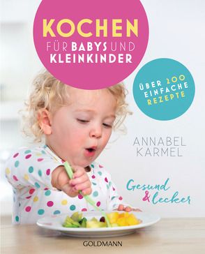 Gesund und lecker: Kochen für Babys und Kleinkinder von Karmel,  Annabel, Zelisko,  Gabriele