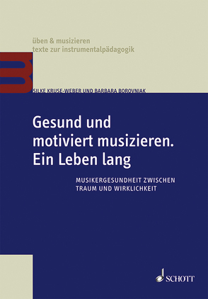 Gesund und motiviert musizieren. Ein Leben lang von Borovnjak,  Barbara, Kruse-Weber,  Silke