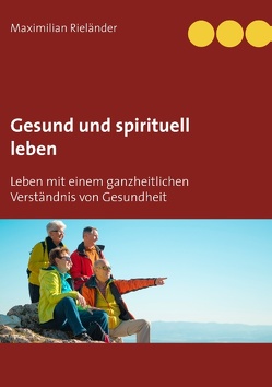 Gesund und spirituell leben von Rieländer,  Maximilian