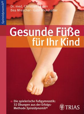 Gesunde Füße für Ihr Kind von Larsen,  Christian, Miescher,  Bea, Wickihalter,  Gabi