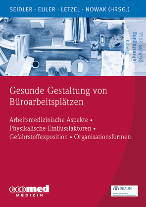 Gesunde Gestaltung von Büroarbeitsplätzen von Euler,  Ulrike, Letzel,  Stephan, Nowak,  Dennis, Seidler,  Andreas