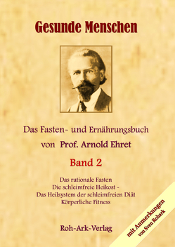 Gesunde Menschen Band 2 – Das Fasten – und Ernährungsbuch von Prof. Arnold Ehret von Jens,  Rohark, Rohark,  Sven