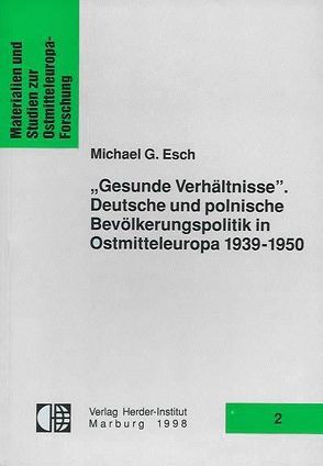 „Gesunde Verhältnisse“. Deutsche und polnische Bevölkerungspolitik in Ostmitteleuropa 1939-1950 von Esch,  Michael G