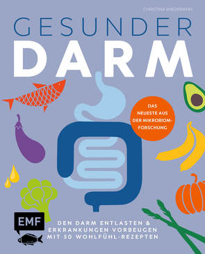 Gesunder Darm – Den Darm entlasten & Erkrankungen vorbeugen mit 50 Wohlfühl-Rezepten von Wiedemann,  Christina