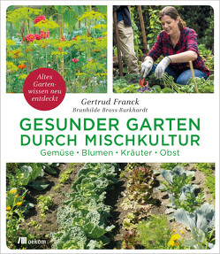 Gesunder Garten durch Mischkultur von Bross-Burkhardt,  Brunhilde, Franck,  Gertrud