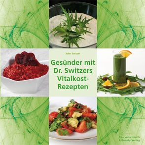 Gesünder mit Dr. Switzers Vitalkost-Rezepten von Fendt,  Josef, Gesundheit,  Verlag, Switzer,  John