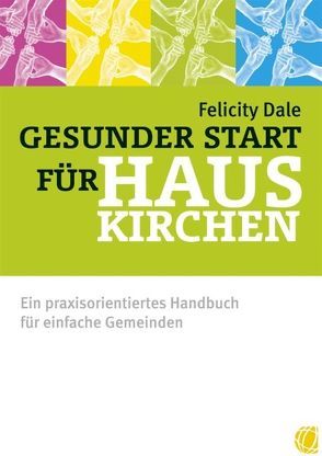 Gesunder Start für Hauskirchen von Dale,  Felicity, Geischberger,  Werner