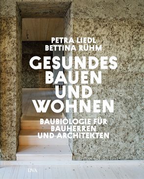 Gesundes Bauen und Wohnen – Baubiologie für Bauherren und Architekten von Liedl,  Petra, Rühm,  Bettina