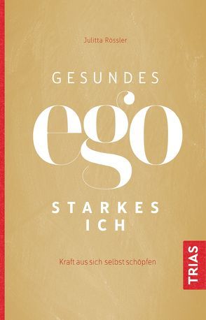 Gesundes Ego – starkes Ich von Rössler,  Julitta