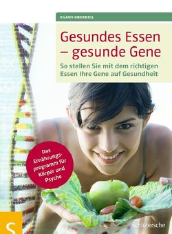 Gesundes Essen – gesunde Gene von Oberbeil,  Klaus