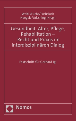 Gesundheit, Alter, Pflege, Rehabilitation – Recht und Praxis im interdisziplinären Dialog von Fuchs,  Maximilian, Fuchsloch,  Christine, Naegele,  Gerhard, Udsching,  Peter, Welti,  Felix