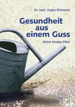 Gesundheit aus einem Guss von Birmanns,  Jürgen Dr. med.