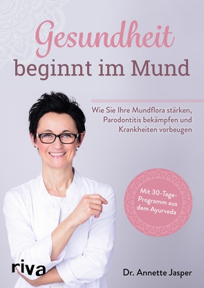 Gesundheit beginnt im Mund von Jasper,  Dr. Annette