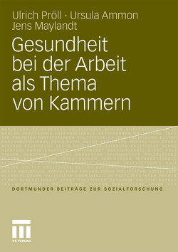 Gesundheit bei der Arbeit als Thema von Kammern von Ammon,  Ursula, Maylandt,  Jens, Pröll,  Ulrich