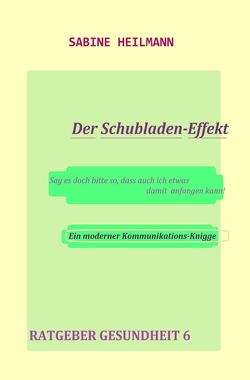 Gesundheit / Der Schubladen-Effekt – Ein moderner Kommunikations-Knigge von Heilmann,  Sabine