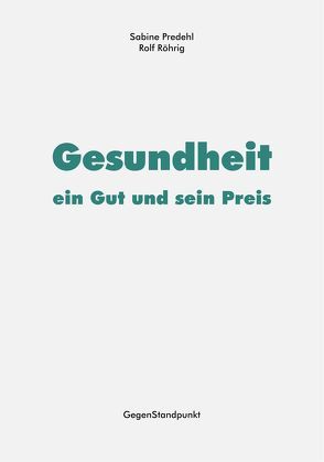 Gesundheit – ein Gut und sein Preis von Predehl,  Sabine, Röhrig,  Rolf