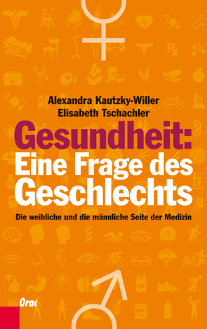 Gesundheit: Eine Frage des Geschlechts von Kautzky-Willer,  Alexandra, Tschachler,  Elisabeth