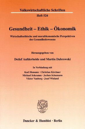 Gesundheit – Ethik – Ökonomik. von Aufderheide,  Detlef, Dabrowski,  Martin, Homann,  Karl, Kirchner,  Christian, Schramm,  Michael, Schumann,  Jochen, Vanberg,  Viktor, Wieland,  Josef