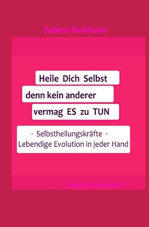 Gesundheit / Heile dich selbst, denn kein anderer vermag es zu tun, Ratgeber 4 von Heilmann,  Sabine