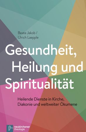 Gesundheit, Heilung und Spiritualität von Jakob,  Beate, Laepple,  Ulrich