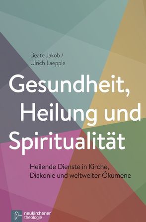 Gesundheit, Heilung und Spiritualität von Jakob,  Beate, Laepple,  Ulrich